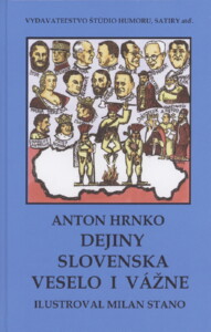 Anton Hrnko DEJINY SLOVENSKA VESELO I VÁŽNE s veselými ilustráciami Milana Stanu